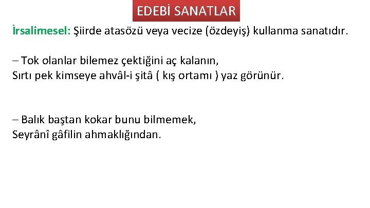 EDEBİ SANATLAR İrsalimesel: S iirde ataso zu veya vecize (o zdeyis ) kullanma sanatıdır.