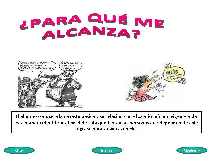 El alumno conocerá la canasta básica y su relación con el salario mínimo vigente