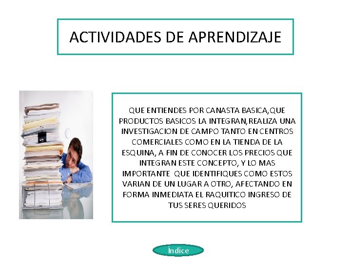 ACTIVIDADES DE APRENDIZAJE QUE ENTIENDES POR CANASTA BASICA, QUE PRODUCTOS BASICOS LA INTEGRAN, REALIZA