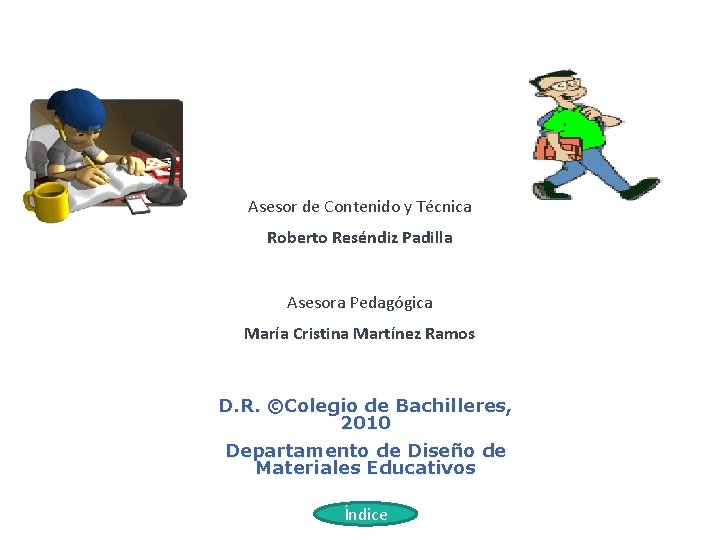 Asesor de Contenido y Técnica Roberto Reséndiz Padilla Asesora Pedagógica María Cristina Martínez Ramos