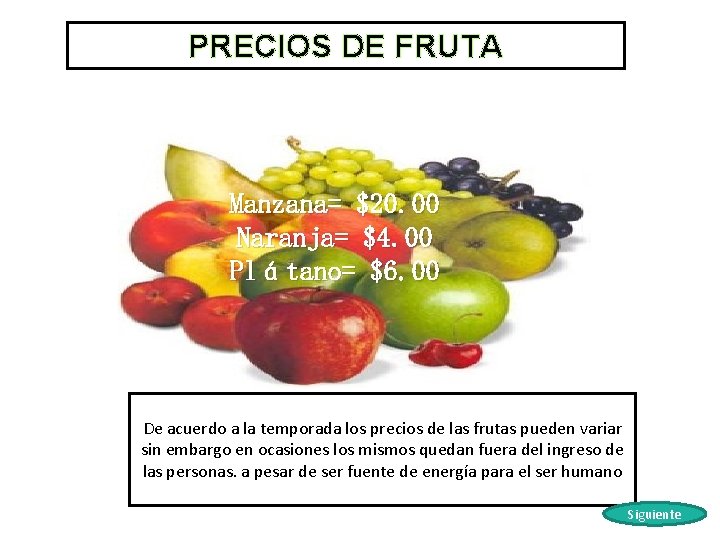PRECIOS DE FRUTA Manzana= $20. 00 Naranja= $4. 00 Plátano= $6. 00 De acuerdo