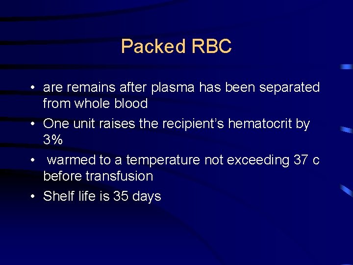 Packed RBC • are remains after plasma has been separated from whole blood •