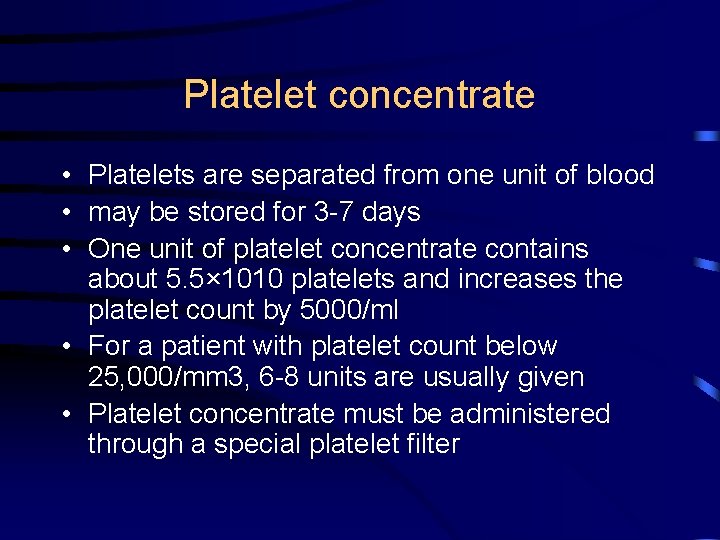 Platelet concentrate • Platelets are separated from one unit of blood • may be