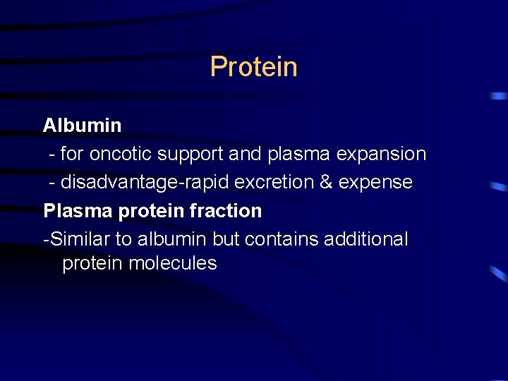 Protein Albumin - for oncotic support and plasma expansion - disadvantage-rapid excretion & expense