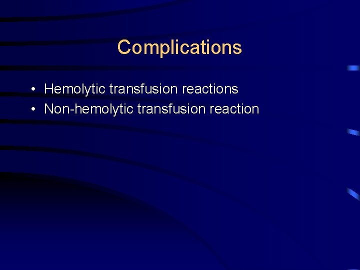 Complications • Hemolytic transfusion reactions • Non-hemolytic transfusion reaction 