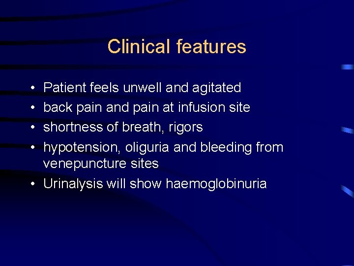 Clinical features • • Patient feels unwell and agitated back pain and pain at