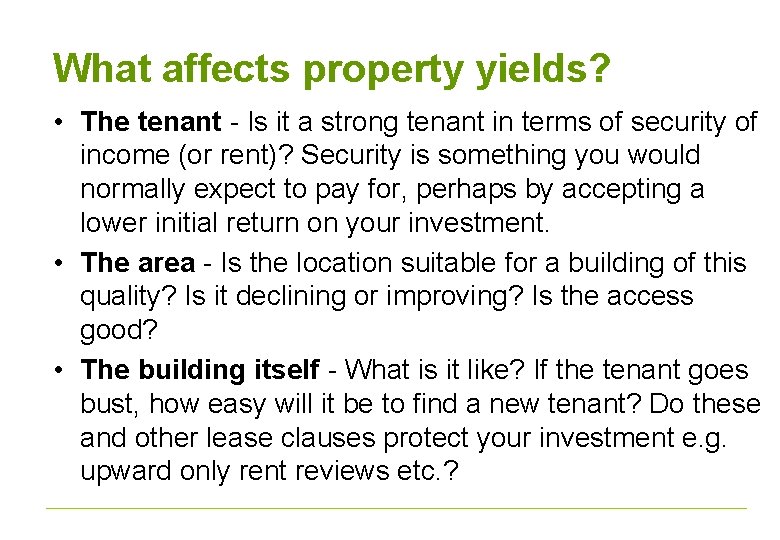 What affects property yields? • The tenant - Is it a strong tenant in