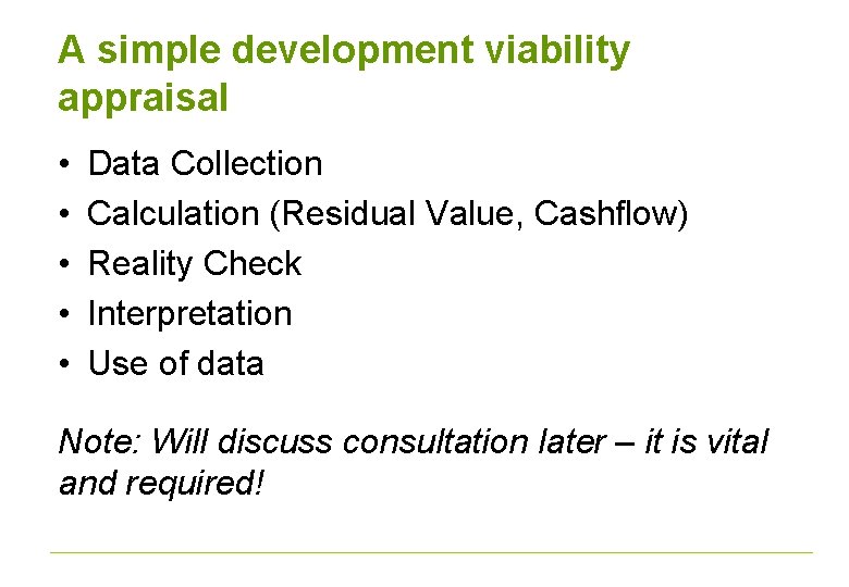 A simple development viability appraisal • • • Data Collection Calculation (Residual Value, Cashflow)
