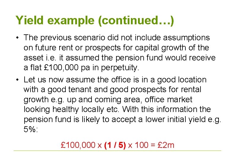 Yield example (continued…) • The previous scenario did not include assumptions on future rent