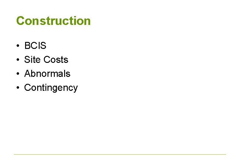 Construction • • BCIS Site Costs Abnormals Contingency 