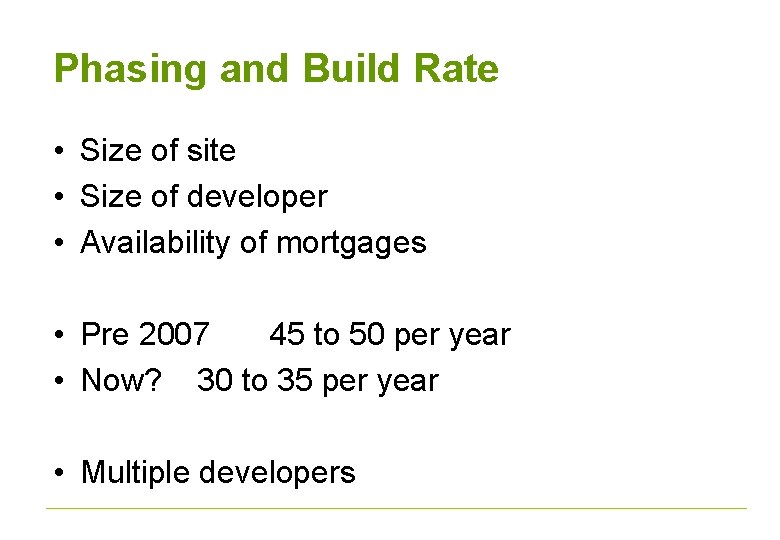Phasing and Build Rate • Size of site • Size of developer • Availability