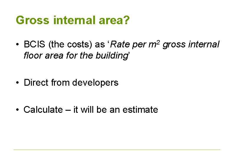 Gross internal area? • BCIS (the costs) as ‘Rate per m 2 gross internal