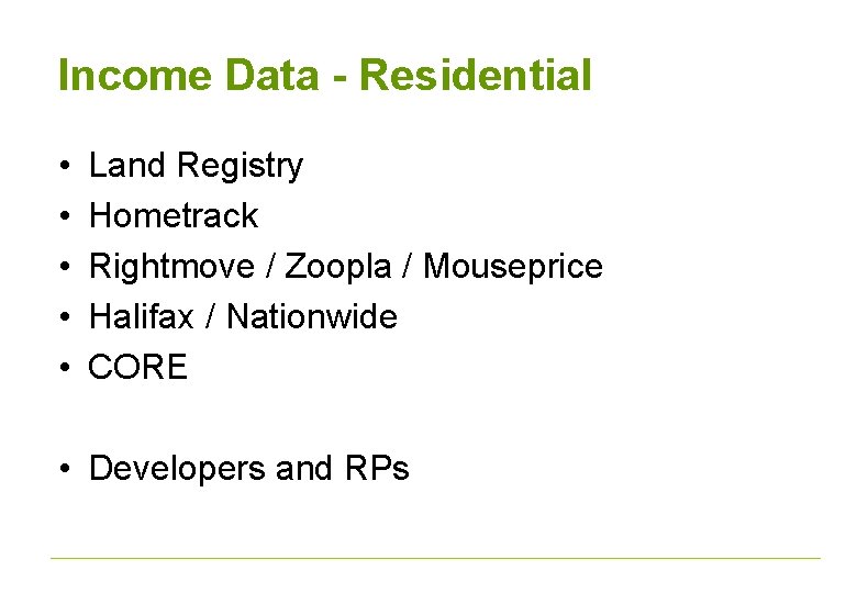 Income Data - Residential • • • Land Registry Hometrack Rightmove / Zoopla /