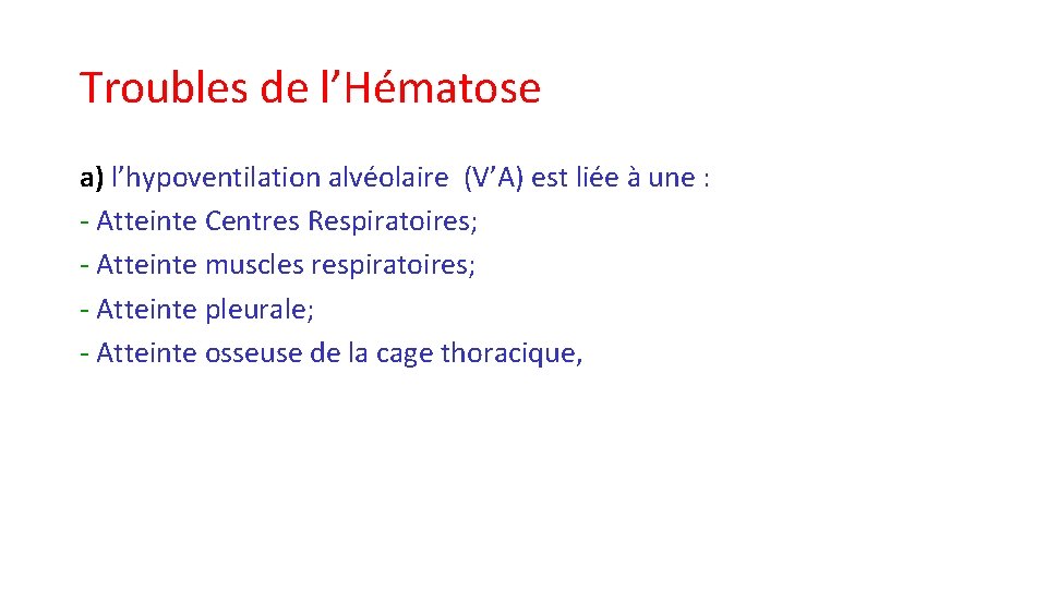 Troubles de l’Hématose a) l’hypoventilation alvéolaire (V’A) est liée à une : - Atteinte