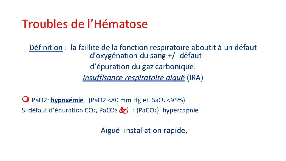 Troubles de l’Hématose Définition : la faillite de la fonction respiratoire aboutit à un