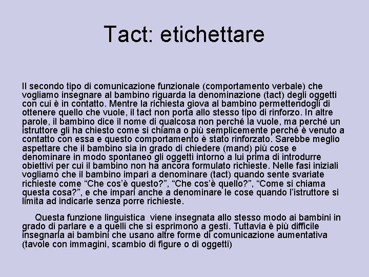 Tact: etichettare Il secondo tipo di comunicazione funzionale (comportamento verbale) che vogliamo insegnare al