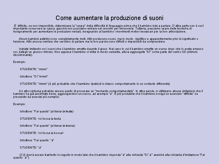 Come aumentare la produzione di suoni E’ difficile, se non impossibile, determinare la “causa”