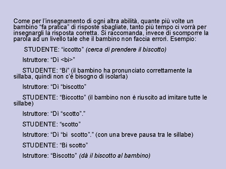 Come per l’insegnamento di ogni altra abilità, quante più volte un bambino “fa pratica”