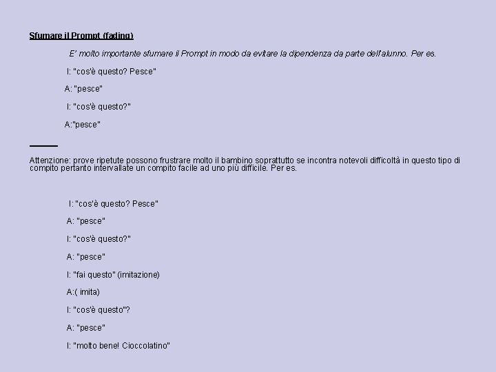 Sfumare il Prompt (fading) E’ molto importante sfumare il Prompt in modo da evitare