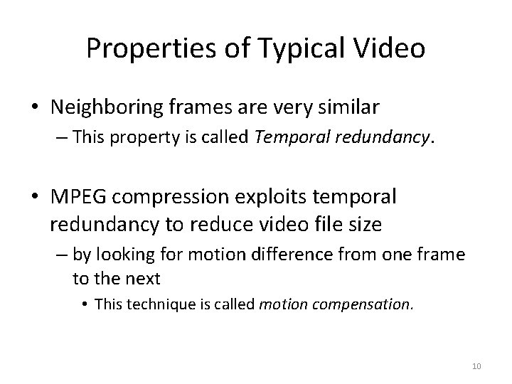 Properties of Typical Video • Neighboring frames are very similar – This property is