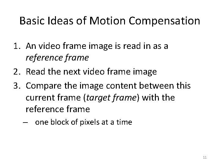 Basic Ideas of Motion Compensation 1. An video frame image is read in as