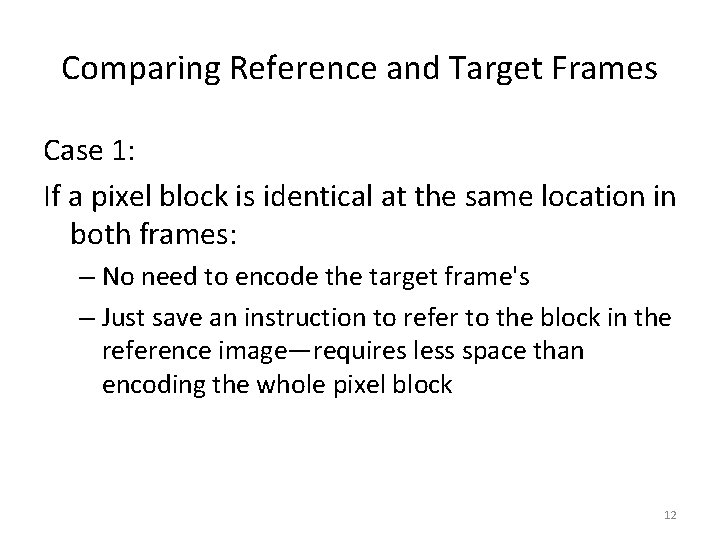 Comparing Reference and Target Frames Case 1: If a pixel block is identical at