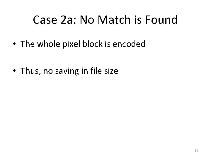 Case 2 a: No Match is Found • The whole pixel block is encoded