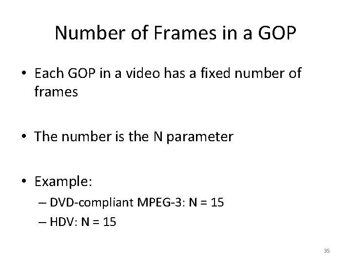 Number of Frames in a GOP • Each GOP in a video has a