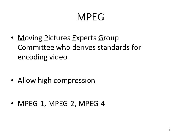 MPEG • Moving Pictures Experts Group Committee who derives standards for encoding video •