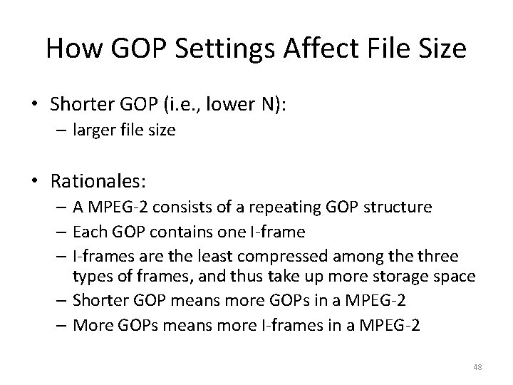 How GOP Settings Affect File Size • Shorter GOP (i. e. , lower N):