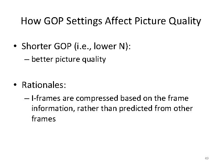 How GOP Settings Affect Picture Quality • Shorter GOP (i. e. , lower N):