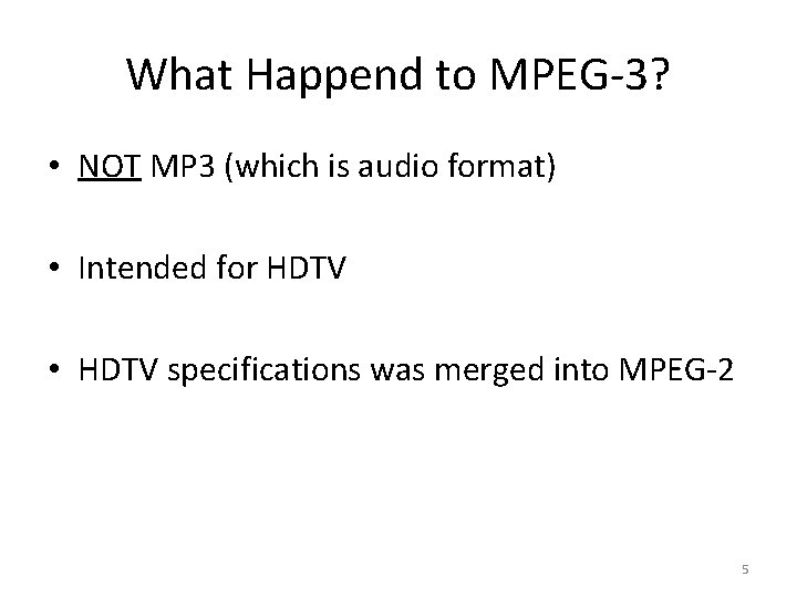 What Happend to MPEG-3? • NOT MP 3 (which is audio format) • Intended