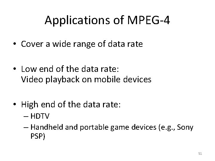 Applications of MPEG-4 • Cover a wide range of data rate • Low end