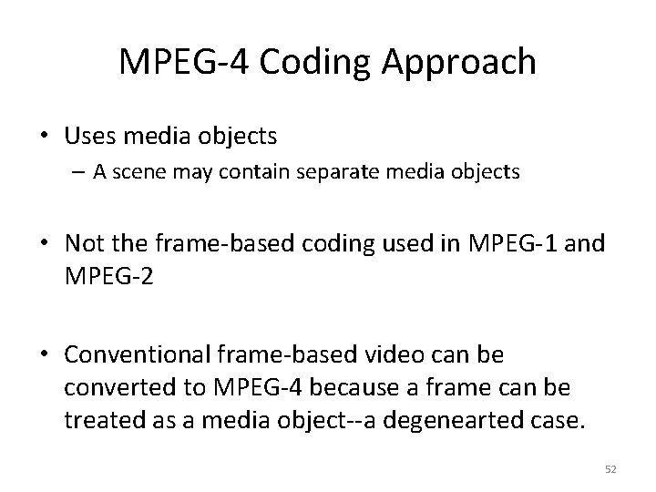 MPEG-4 Coding Approach • Uses media objects – A scene may contain separate media