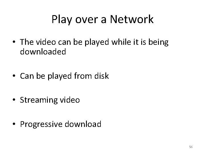 Play over a Network • The video can be played while it is being