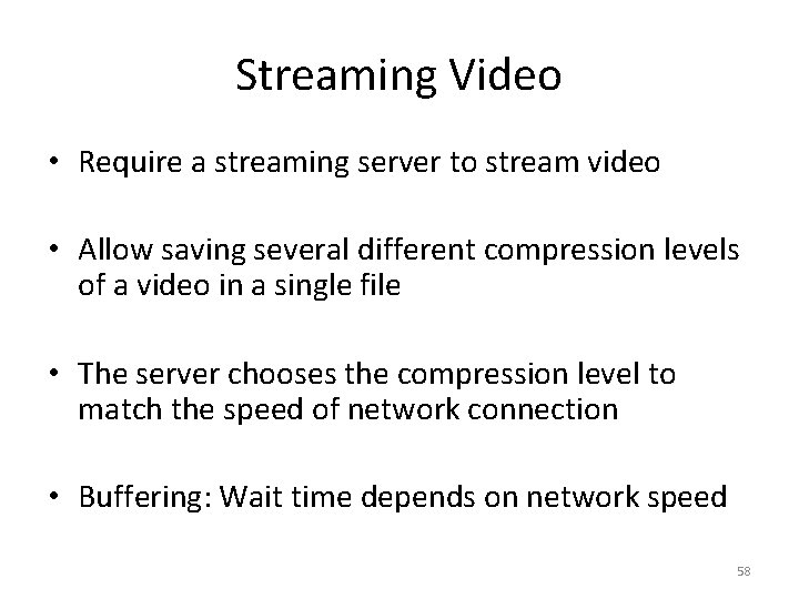Streaming Video • Require a streaming server to stream video • Allow saving several