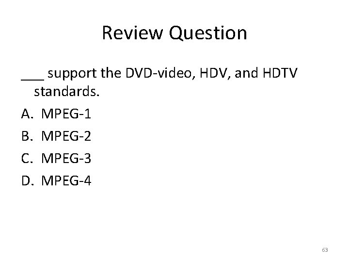 Review Question ___ support the DVD-video, HDV, and HDTV standards. A. MPEG-1 B. MPEG-2