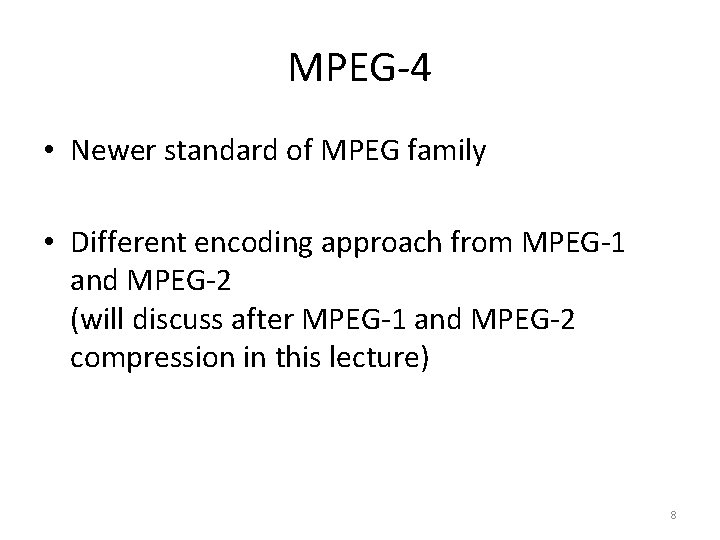 MPEG-4 • Newer standard of MPEG family • Different encoding approach from MPEG-1 and
