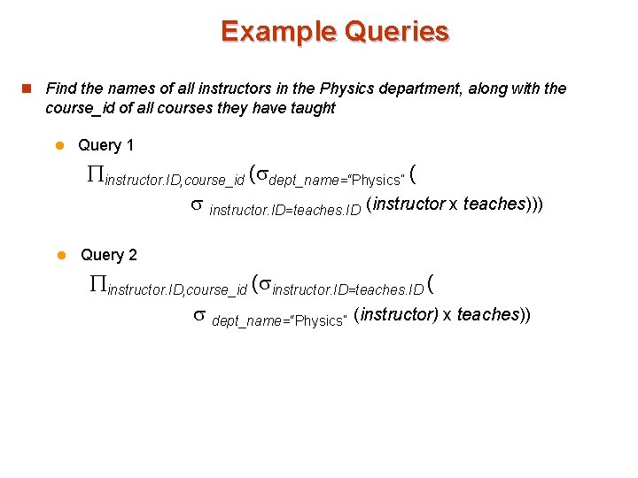 Example Queries n Find the names of all instructors in the Physics department, along