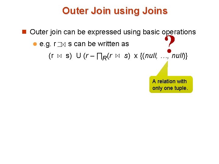 Outer Join using Joins n Outer join can be expressed using basic operations l