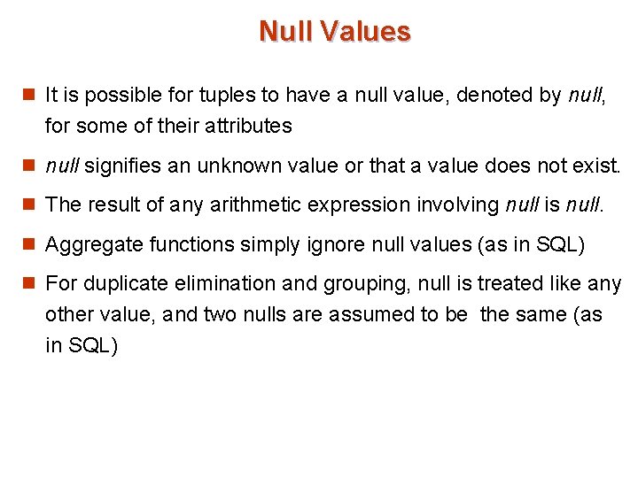 Null Values n It is possible for tuples to have a null value, denoted