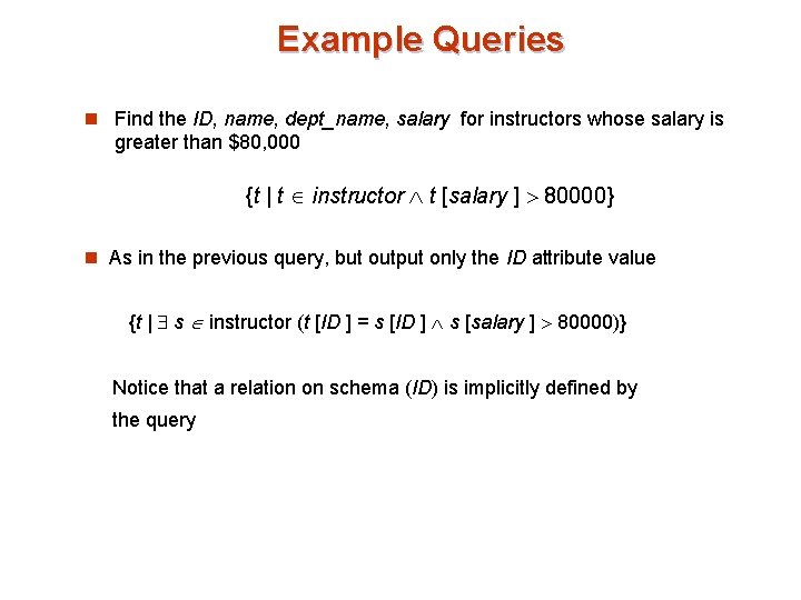 Example Queries n Find the ID, name, dept_name, salary for instructors whose salary is