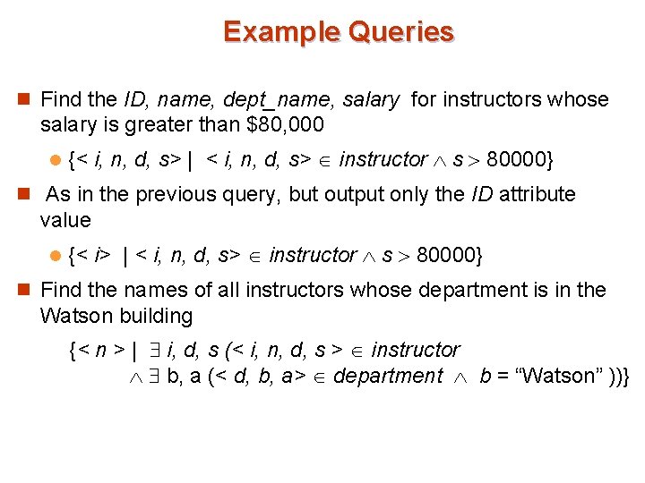 Example Queries n Find the ID, name, dept_name, salary for instructors whose salary is