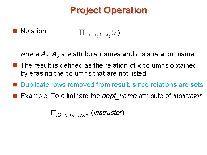 Project Operation n Notation: where A 1, A 2 are attribute names and r