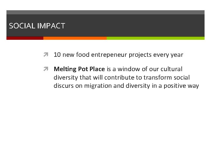 SOCIAL IMPACT 10 new food entrepeneur projects every year Melting Pot Place is a