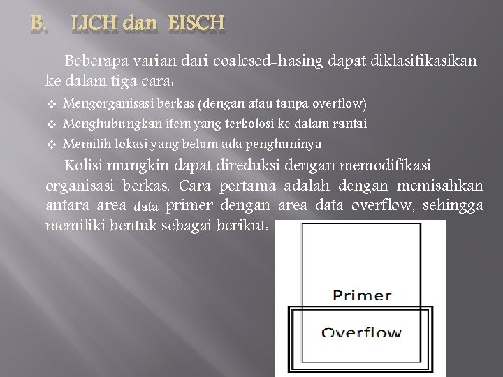 B. LICH dan EISCH Beberapa varian dari coalesed-hasing dapat diklasifikasikan ke dalam tiga cara: