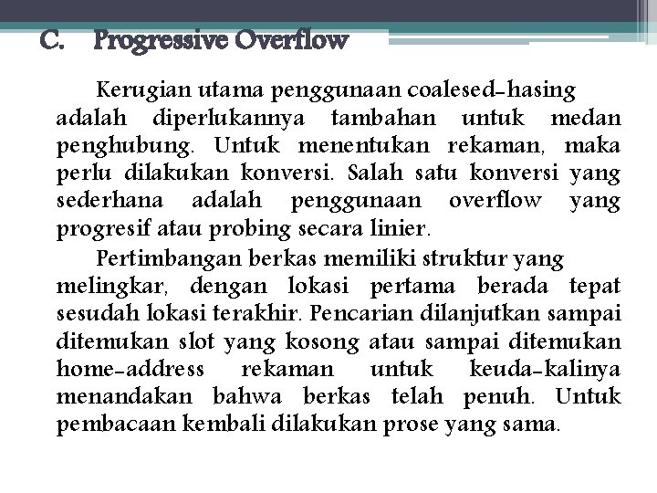 C. Progressive Overflow Kerugian utama penggunaan coalesed-hasing adalah diperlukannya tambahan untuk medan penghubung. Untuk