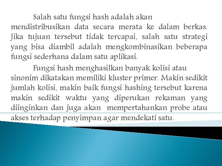 Salah satu fungsi hash adalah akan mendistribusikan data secara merata ke dalam berkas. Jika