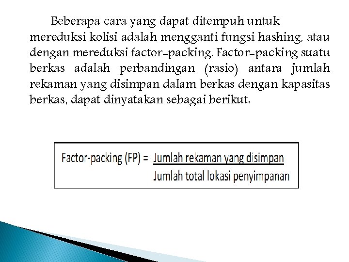 Beberapa cara yang dapat ditempuh untuk mereduksi kolisi adalah mengganti fungsi hashing, atau dengan