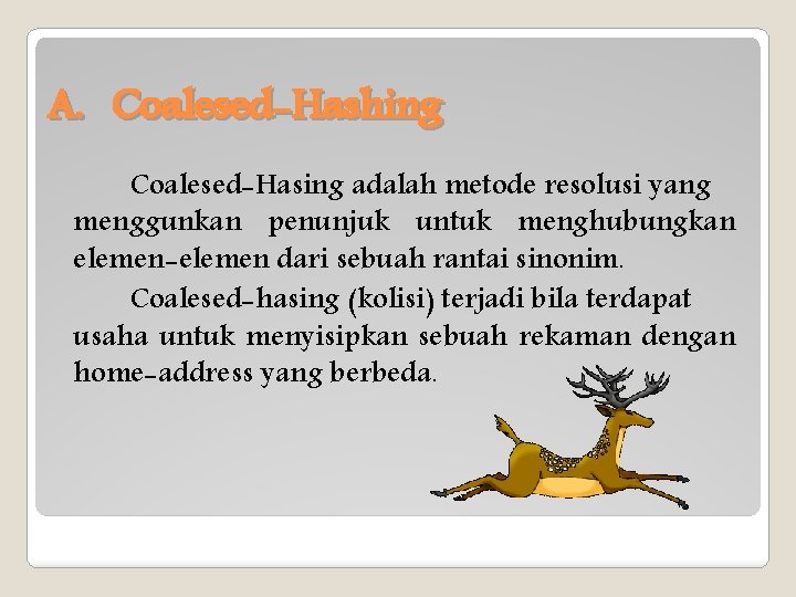 A. Coalesed-Hashing Coalesed-Hasing adalah metode resolusi yang menggunkan penunjuk untuk menghubungkan elemen-elemen dari sebuah